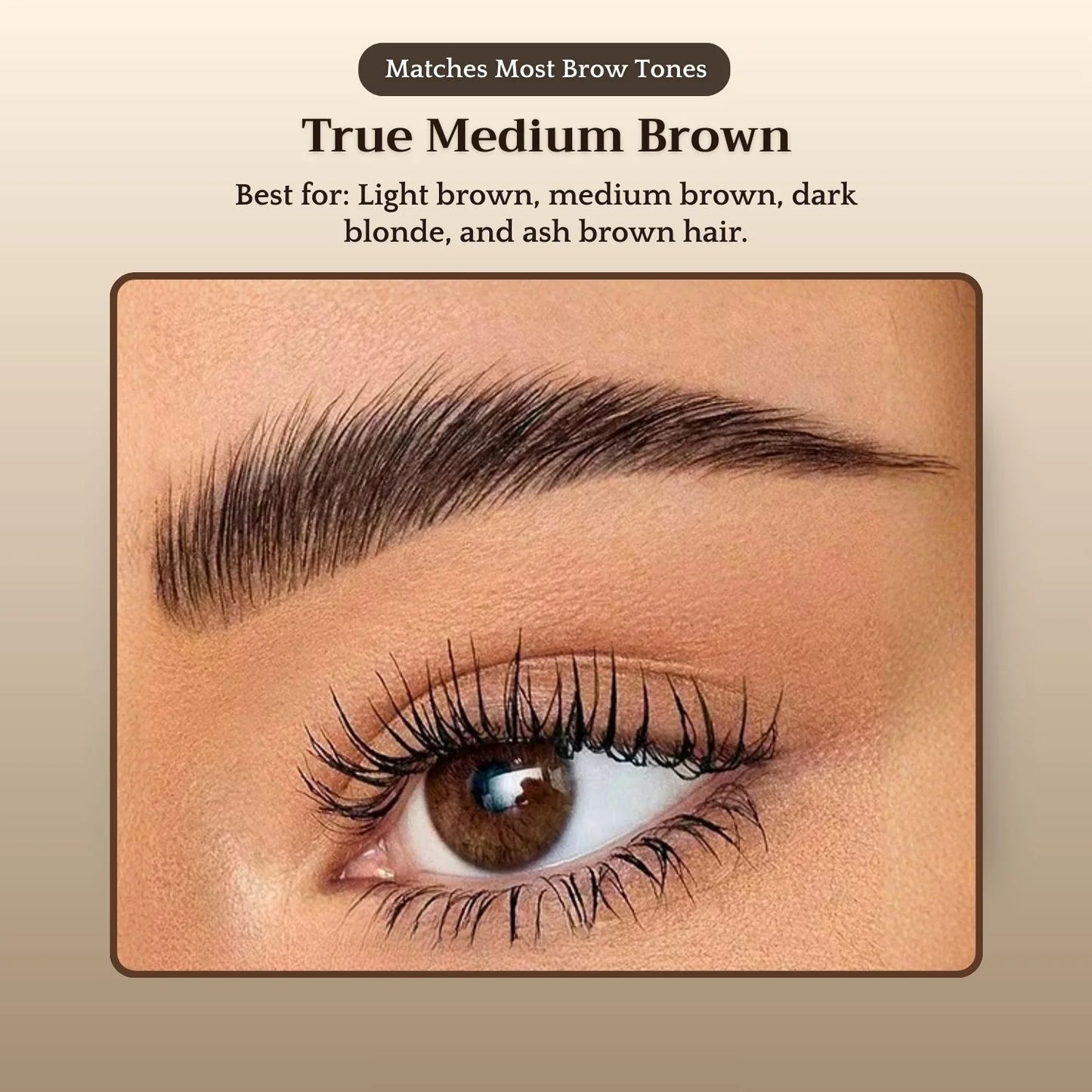 True Medium Brown brow shade — most versatile shade for light brown, medium brown, dark blonde and ash brown hair